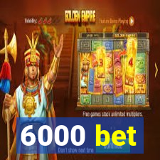 6000 bet